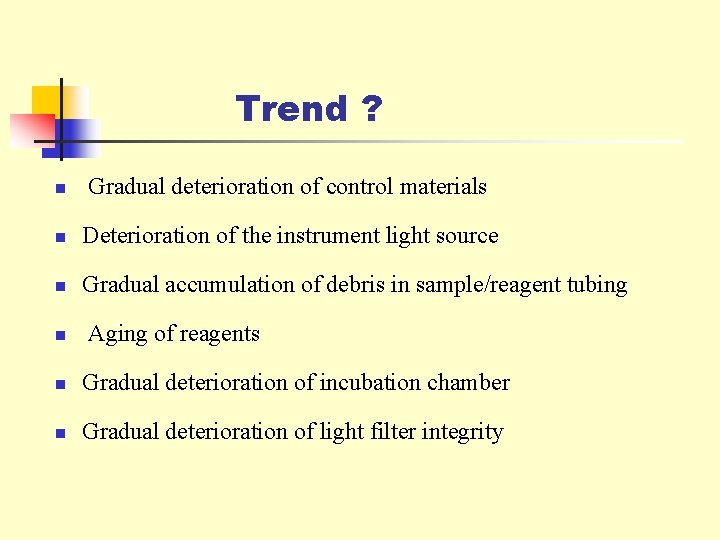 Trend ? n Gradual deterioration of control materials n Deterioration of the instrument light