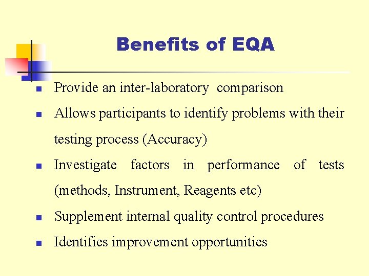 Benefits of EQA n Provide an inter-laboratory comparison n Allows participants to identify problems