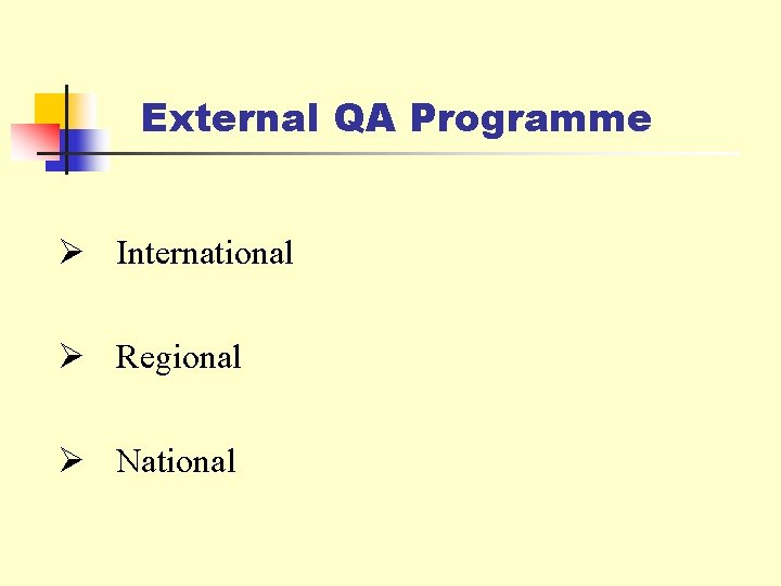 External QA Programme Ø International Ø Regional Ø National 