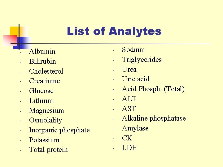 List of Analytes Albumin Bilirubin Cholesterol Creatinine Glucose Lithium Magnesium Osmolality Inorganic phosphate Potassium