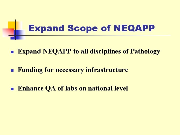 Expand Scope of NEQAPP n Expand NEQAPP to all disciplines of Pathology n Funding