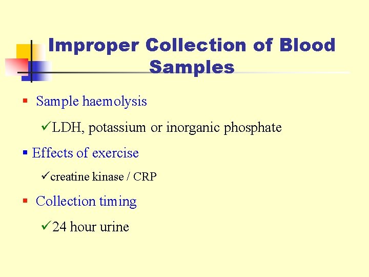 Improper Collection of Blood Samples § Sample haemolysis üLDH, potassium or inorganic phosphate §