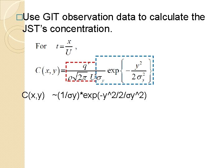 �Use GIT observation data to calculate the JST’s concentration. C(x, y) ~(1/σy)*exp(-y^2/2/σy^2) �Use GIT observation data to calculate the JST’s concentration. C(x, y) ~(1/σy)*exp(-y^2/2/σy^2)