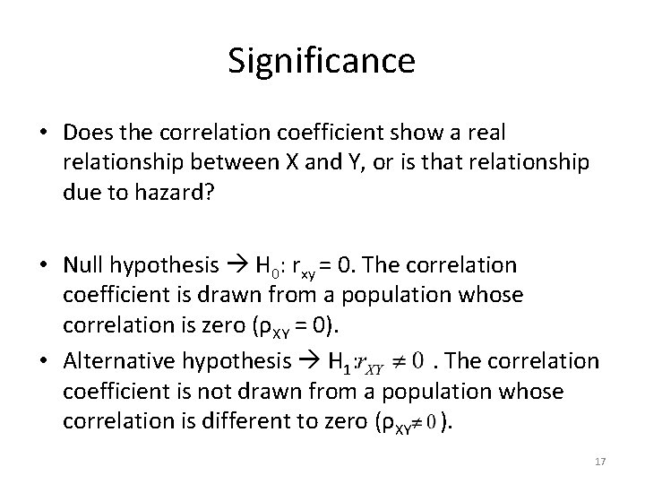 Significance • Does the correlation coefficient show a real relationship between X and Y,