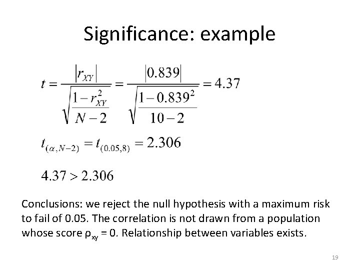 Significance: example Conclusions: we reject the null hypothesis with a maximum risk to fail
