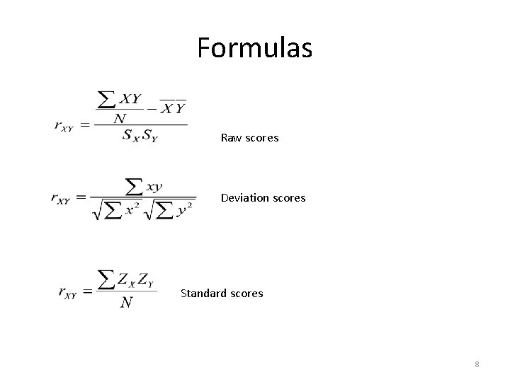 Formulas Raw scores Deviation scores Standard scores 8 