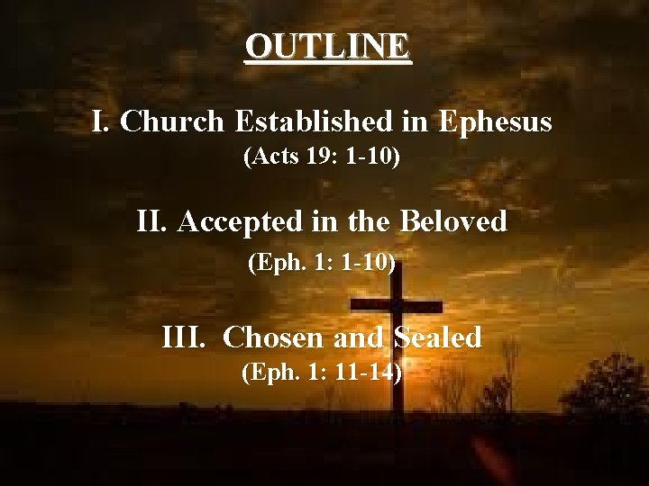 OUTLINE I. Church Established in Ephesus (Acts 19: 1 -10) II. Accepted in the