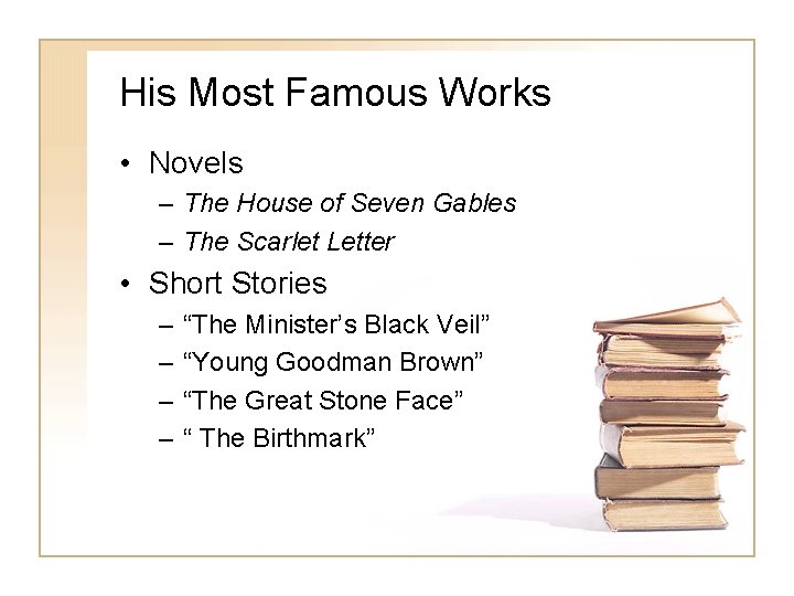 His Most Famous Works • Novels – The House of Seven Gables – The