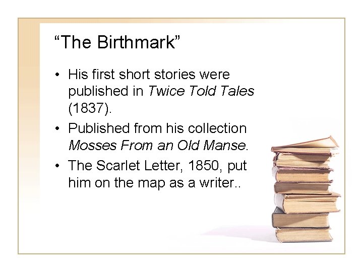 “The Birthmark” • His first short stories were published in Twice Told Tales (1837).