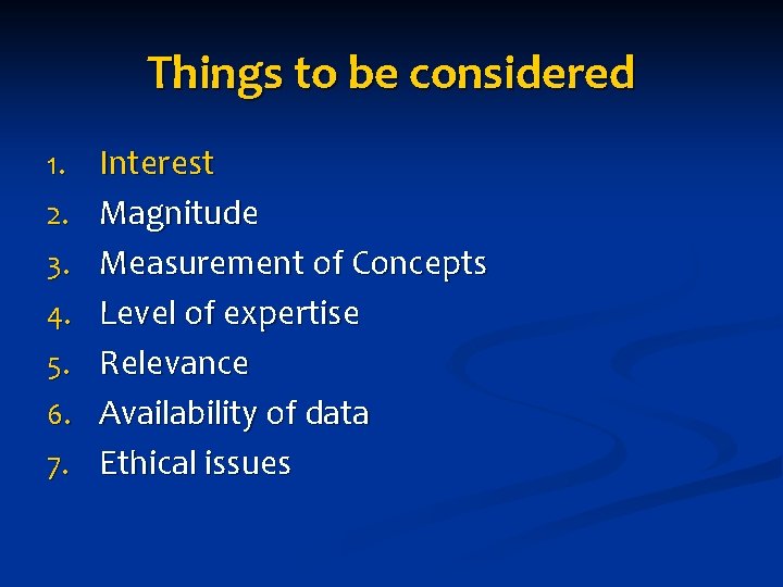 Things to be considered 1. 2. 3. 4. 5. 6. 7. Interest Magnitude Measurement