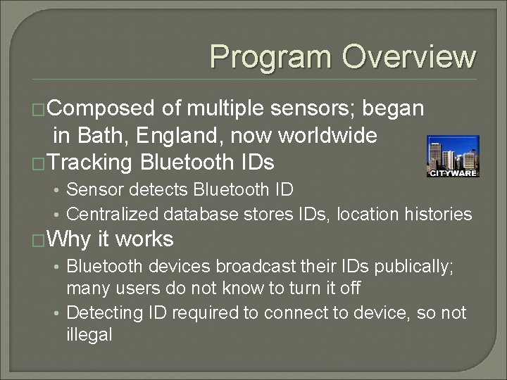 Program Overview �Composed of multiple sensors; began in Bath, England, now worldwide �Tracking Bluetooth