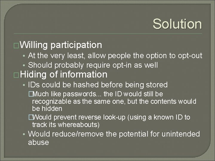 Solution �Willing participation • At the very least, allow people the option to opt-out