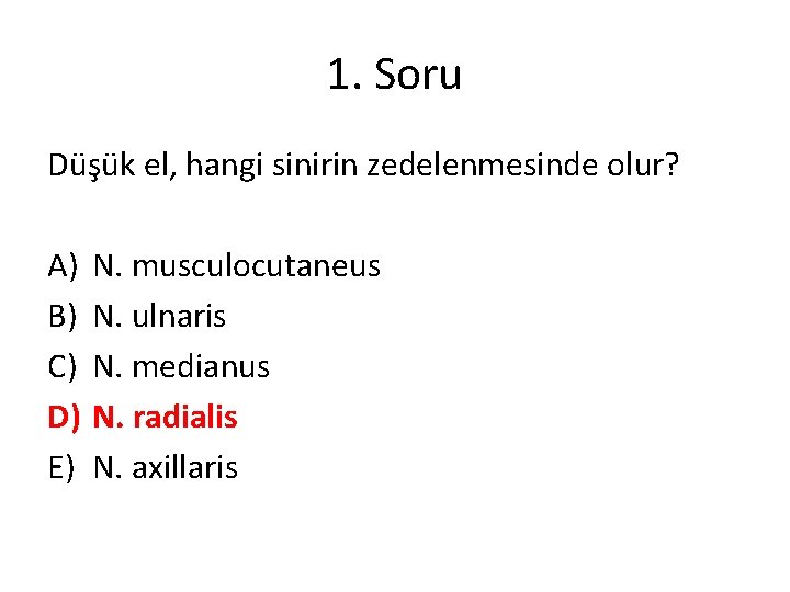 1. Soru Düşük el, hangi sinirin zedelenmesinde olur? A) B) C) D) E) N.