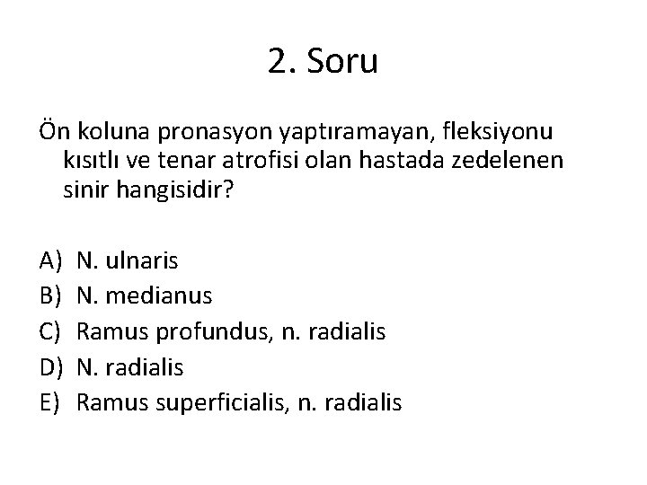 2. Soru Ön koluna pronasyon yaptıramayan, fleksiyonu kısıtlı ve tenar atrofisi olan hastada zedelenen