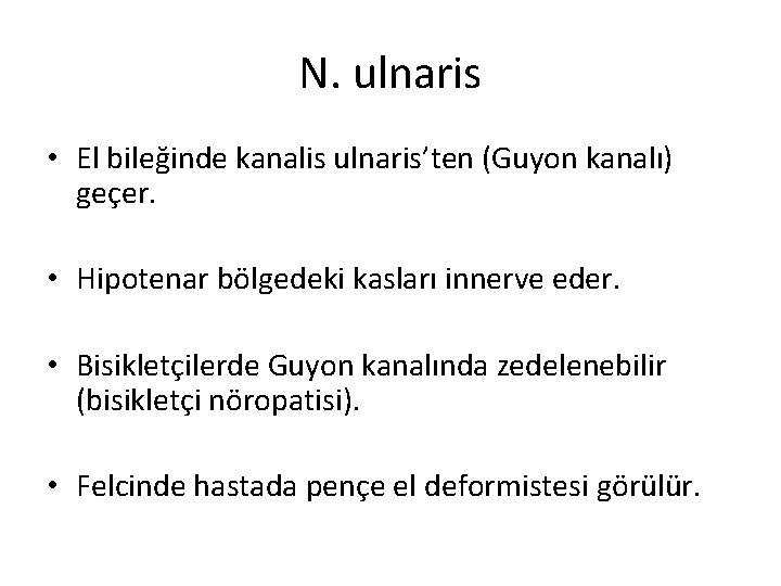 N. ulnaris • El bileğinde kanalis ulnaris’ten (Guyon kanalı) geçer. • Hipotenar bölgedeki kasları