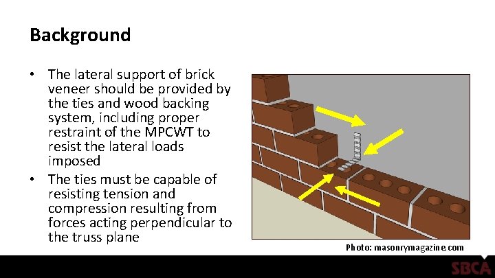 Background • The lateral support of brick veneer should be provided by the ties