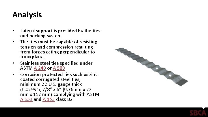 Analysis • • Lateral support is provided by the ties and backing system. The