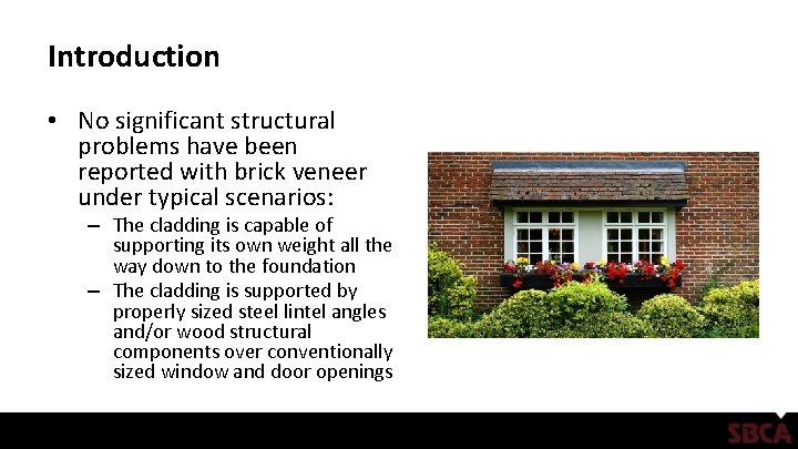 Introduction • No significant structural problems have been reported with brick veneer under typical