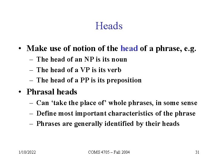 Heads • Make use of notion of the head of a phrase, e. g.