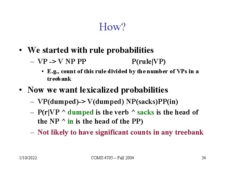 How? • We started with rule probabilities – VP -> V NP PP P(rule|VP)