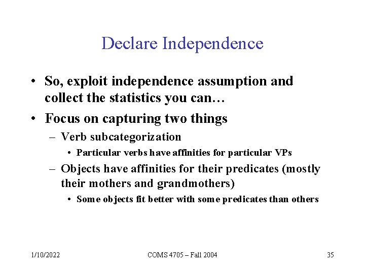 Declare Independence • So, exploit independence assumption and collect the statistics you can… •