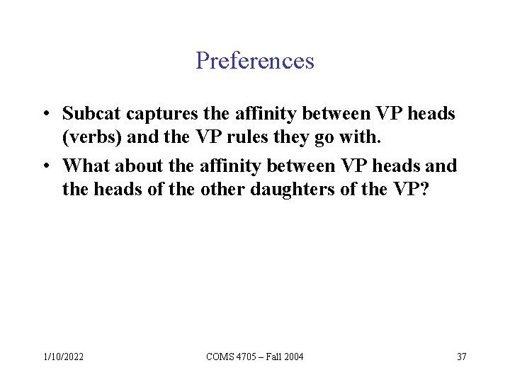 Preferences • Subcat captures the affinity between VP heads (verbs) and the VP rules