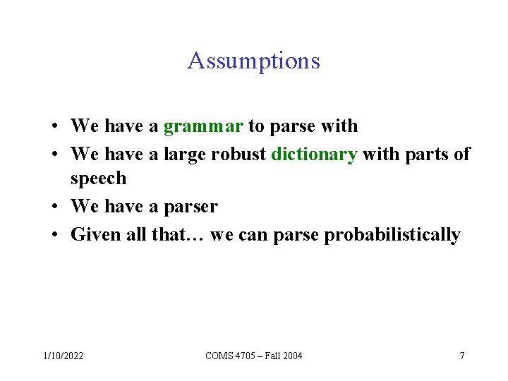 Assumptions • We have a grammar to parse with • We have a large