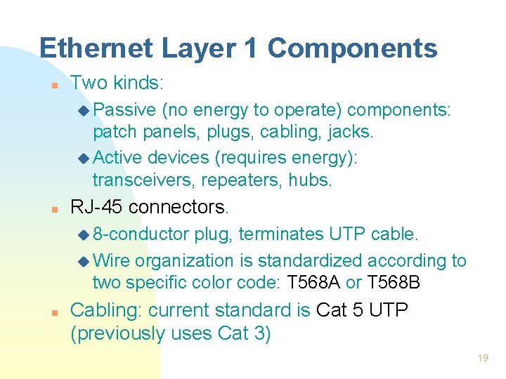 Ethernet Layer 1 Components n Two kinds: u Passive (no energy to operate) components:
