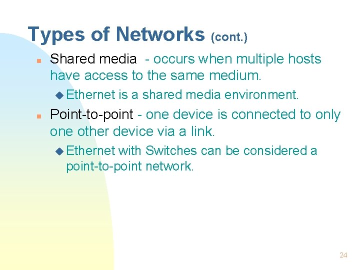 Types of Networks (cont. ) n Shared media - occurs when multiple hosts have