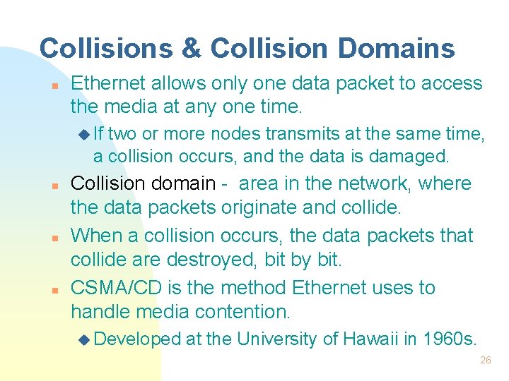 Collisions & Collision Domains n Ethernet allows only one data packet to access the