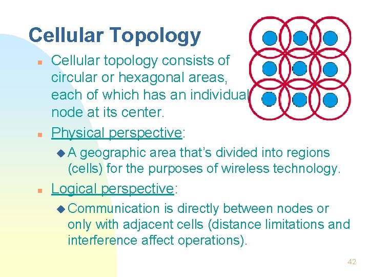 Cellular Topology n n Cellular topology consists of circular or hexagonal areas, each of