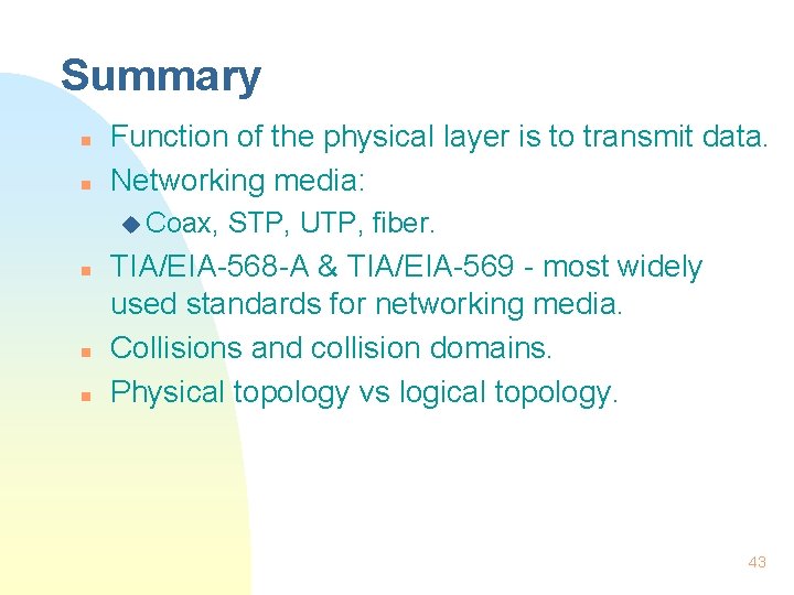 Summary n n Function of the physical layer is to transmit data. Networking media: