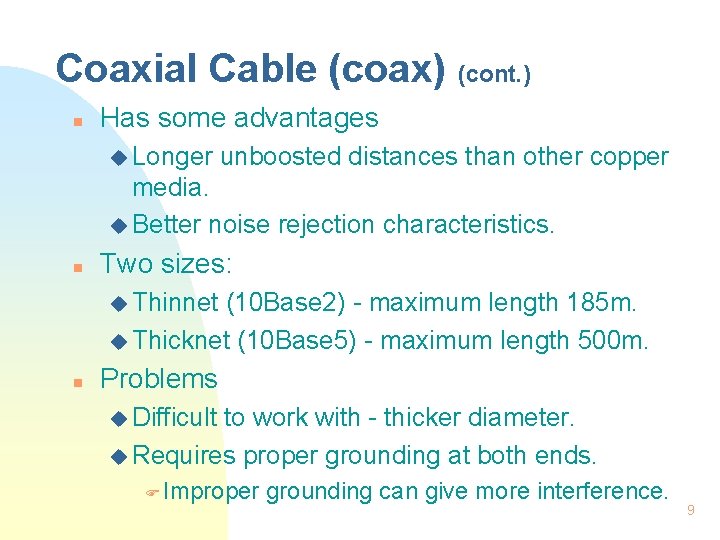 Coaxial Cable (coax) (cont. ) n Has some advantages u Longer unboosted distances than