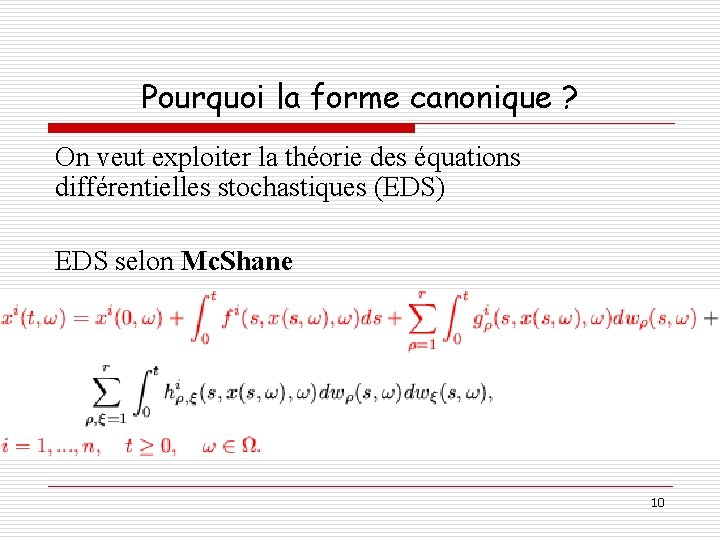 Pourquoi la forme canonique ? On veut exploiter la théorie des équations différentielles stochastiques