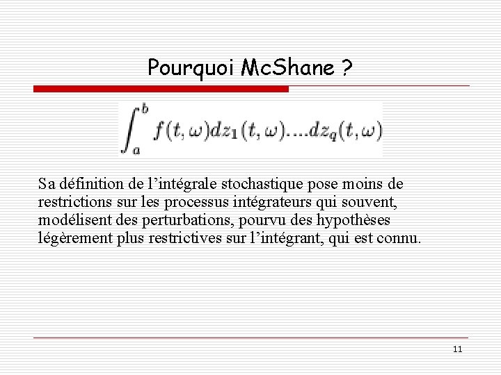 Pourquoi Mc. Shane ? Sa définition de l’intégrale stochastique pose moins de restrictions sur