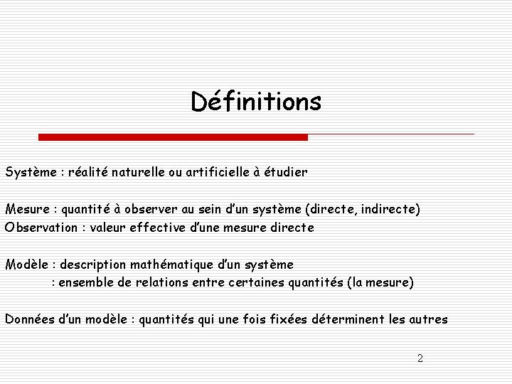 Définitions Système : réalité naturelle ou artificielle à étudier Mesure : quantité à observer
