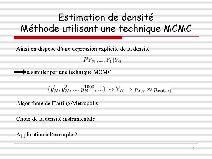 Estimation de densité Méthode utilisant une technique MCMC Ainsi on dispose d’une expression explicite