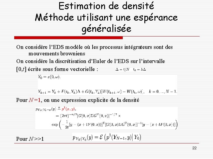 Estimation de densité Méthode utilisant une espérance généralisée On considère l’EDS modèle où les
