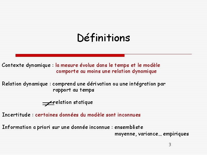 Définitions Contexte dynamique : la mesure évolue dans le temps et le modèle comporte