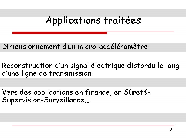 Applications traitées Dimensionnement d’un micro-accéléromètre Reconstruction d’un signal électrique distordu le long d’une ligne