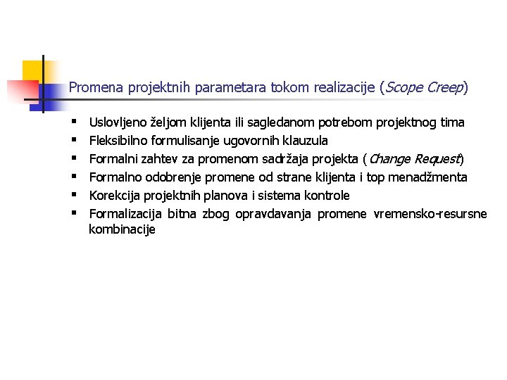 Promena projektnih parametara tokom realizacije (Scope Creep) § § § Uslovljeno željom klijenta ili