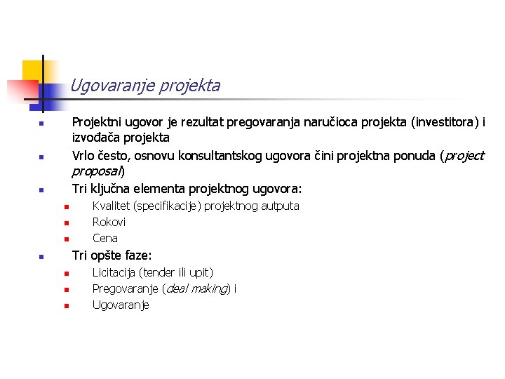 Ugovaranje projekta Projektni ugovor je rezultat pregovaranja naručioca projekta (investitora) i izvođača projekta Vrlo