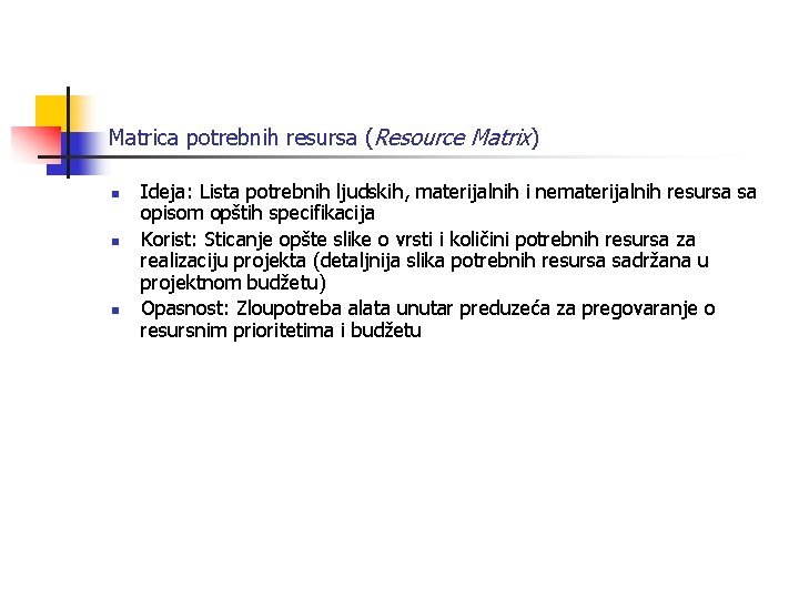 Matrica potrebnih resursa (Resource Matrix) n n n Ideja: Lista potrebnih ljudskih, materijalnih i