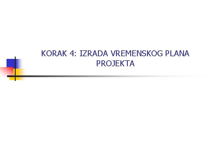 KORAK 4: IZRADA VREMENSKOG PLANA PROJEKTA 