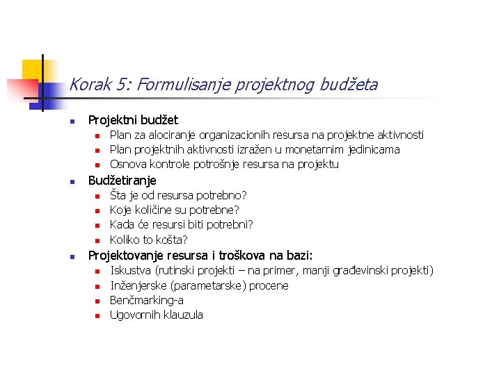 Korak 5: Formulisanje projektnog budžeta n Projektni budžet n n Budžetiranje n n n