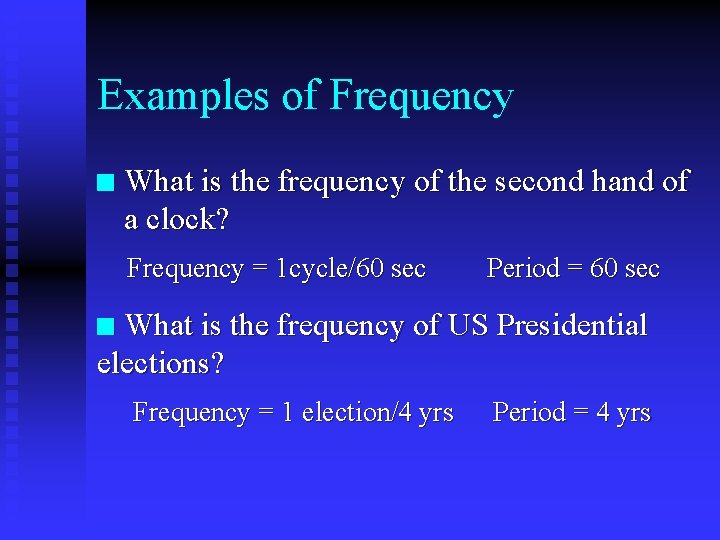 Examples of Frequency n What is the frequency of the second hand of a