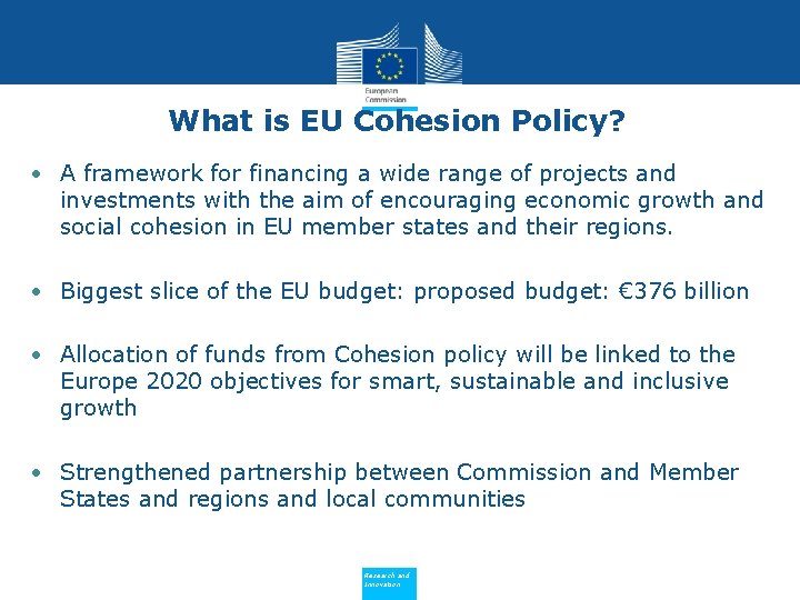 What is EU Cohesion Policy? • A framework for financing a wide range of