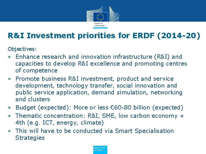 R&I Investment priorities for ERDF (2014 -20) Objectives: • Enhance research and innovation infrastructure