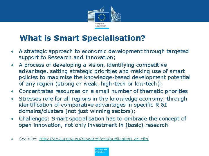 What is Smart Specialisation? • A strategic approach to economic development through targeted support