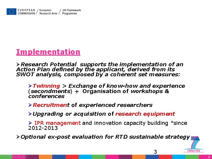 Implementation ØResearch Potential supports the implementation of an Action Plan defined by the applicant,